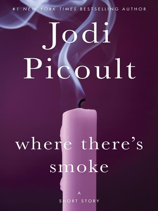 Title details for Where There's Smoke by Jodi Picoult - Available